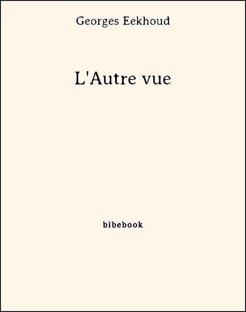 L'Autre vue - Georges Eekhoud - Bibebook