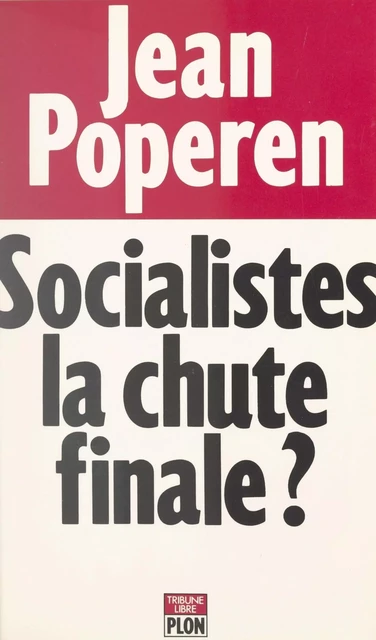 Socialistes, la chute finale ? - Jean Poperen - (Plon) réédition numérique FeniXX