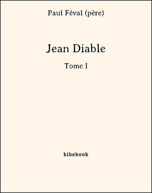 Jean Diable - Tome I - Paul Féval (Père) - Bibebook