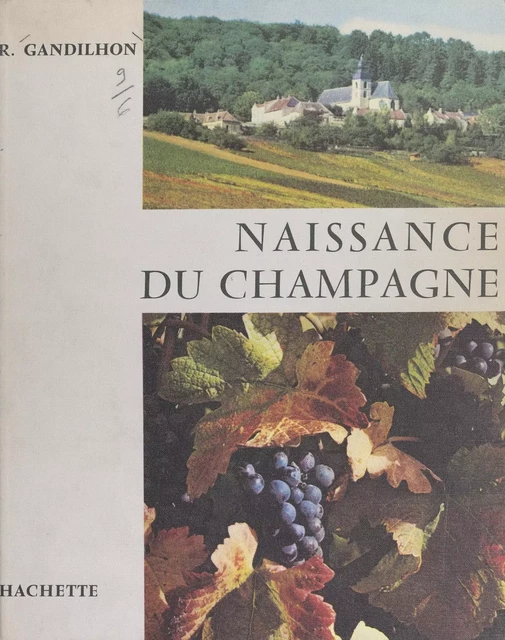 Naissance du champagne, Dom Pierre Pérignon - René Gandilhon - (Hachette) réédition numérique FeniXX