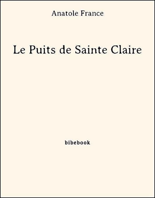 Le Puits de Sainte Claire - Anatole France - Bibebook