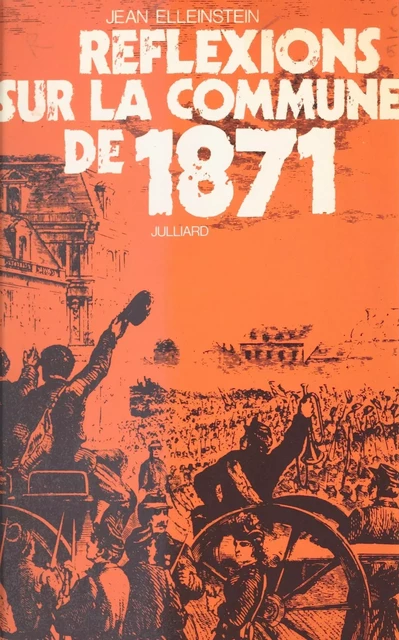 Réflexions sur la Commune de 1871 - Jean Elleinstein - (Julliard) réédition numérique FeniXX