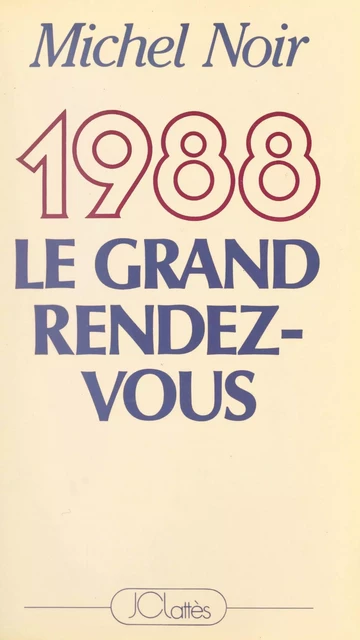 1988, le grand rendez-vous - Michel Noir - (JC Lattès) réédition numérique FeniXX