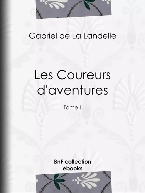 Les Coureurs d'aventures - Gabriel de la Landelle - BnF collection ebooks