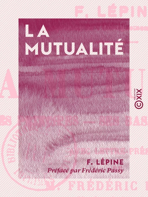 La Mutualité - Frédéric Passy, F. Lépine - Collection XIX