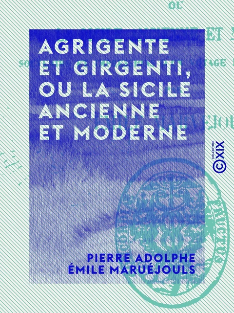 Agrigente et Girgenti, ou La Sicile ancienne et moderne - Pierre Adolphe Émile Maruéjouls - Collection XIX