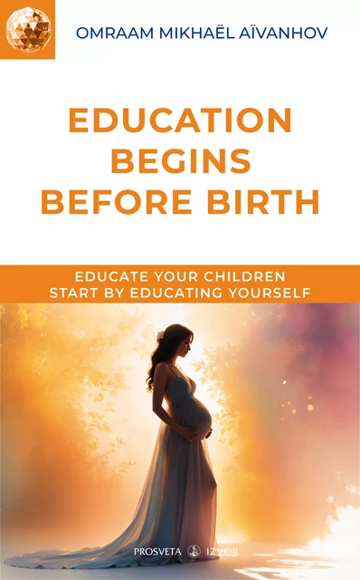 Education begins before birth - Omraam Mikhaël Aïvanhov - Editions Prosveta