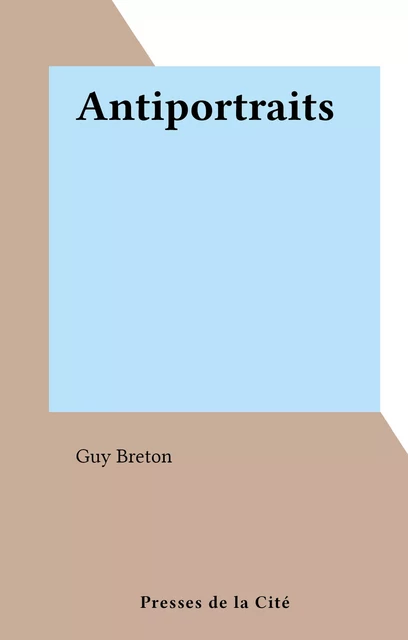 Antiportraits - Guy Breton - (Presses de la Cité) réédition numérique FeniXX