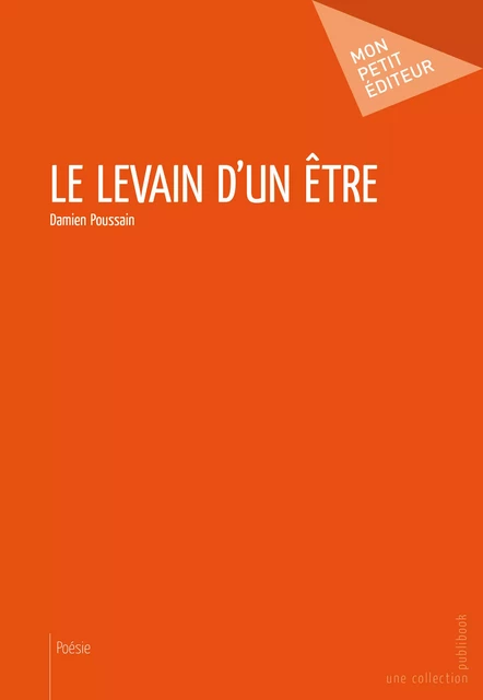 Le Levain d'un être - Damien Poussain - Mon Petit Editeur