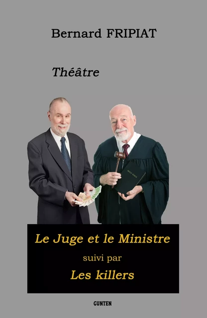 Théâtre : "Le Juge et le Ministre" suivi des "Killers" - Bernard Fripiat - Editions Gunten