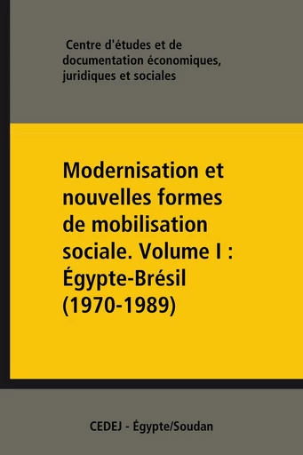 Modernisation et nouvelles formes de mobilisation sociale. Volume I : Égypte-Brésil (1970-1989) - Juridiques Et Sociales Centre d'Études Et de Documentation Économiques - CEDEJ - Égypte/Soudan