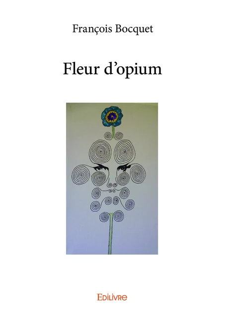 Fleur d'opium - François Bocquet - Editions Edilivre