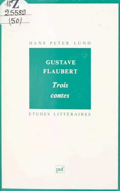 Gustave Flaubert, "Trois contes" - Hans Peter Lund - Presses universitaires de France (réédition numérique FeniXX)