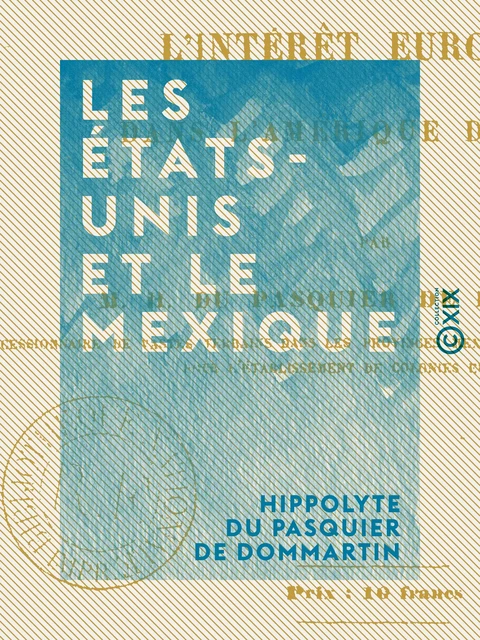 Les États-Unis et le Mexique - Hippolyte du Pasquier de Dommartin - Collection XIX