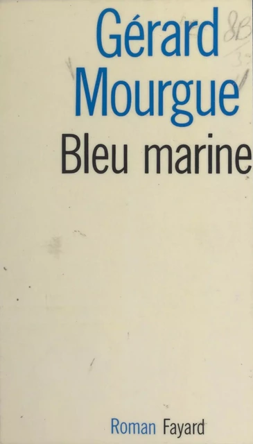 Bleu marine - Gérard Mourgue - (Fayard) réédition numérique FeniXX