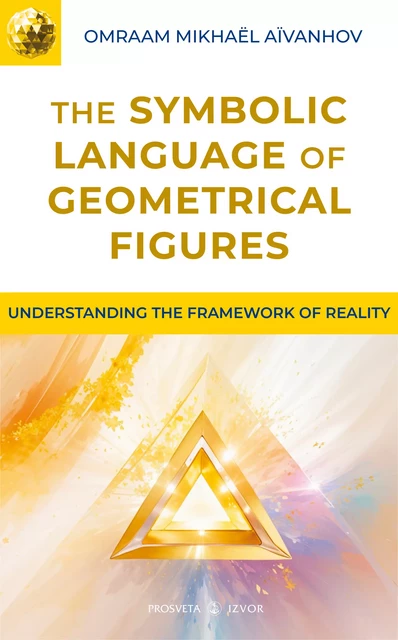 The Symbolic Language of Geometrical Figures - Omraam Mikhaël Aïvanhov - Editions Prosveta