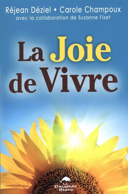 La joie de vivre - Réjean Déziel, Suzanne Fiset - Dauphin Blanc