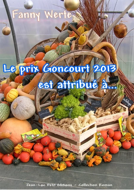 Le prix Goncourt 2013 est attribué à... - Fanny Werte - Jean-Luc PETIT Editions