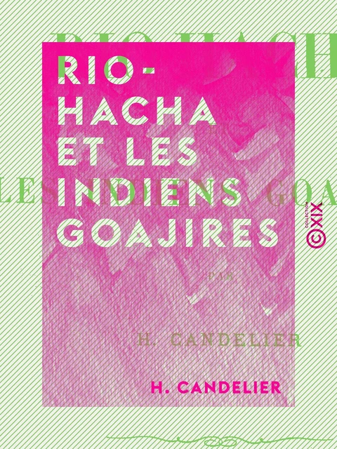 Rio-Hacha et les Indiens Goajires - H. Candelier - Collection XIX