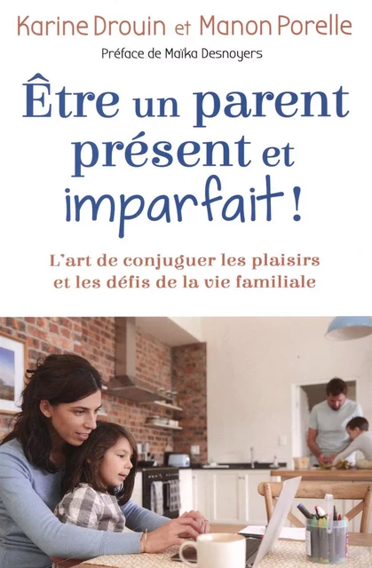 Être un parent présent et imparfait ! - Karine Drouin, Manon Porelle - Dauphin Blanc