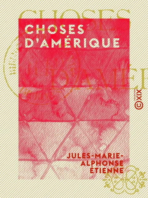 Choses d'Amérique - Jules-Marie-Alphonse Étienne - Collection XIX