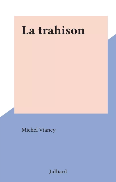 La trahison - Michel Vianey - (Julliard) réédition numérique FeniXX