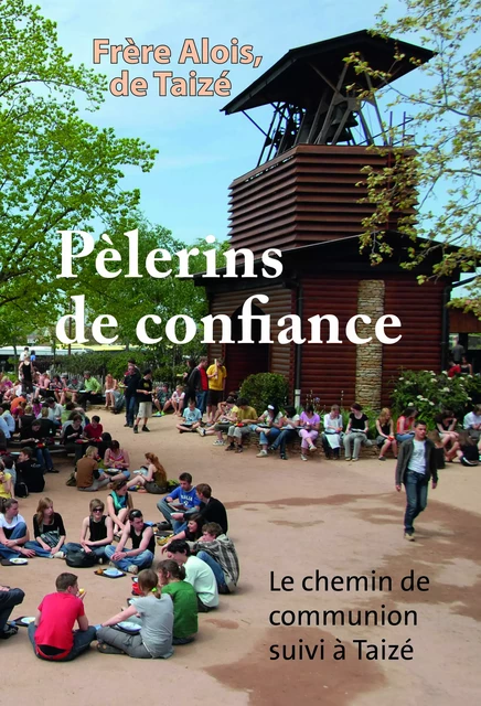 Pèlerins de confiance - Frère Alois De Taizé - Les Presses de Taizé