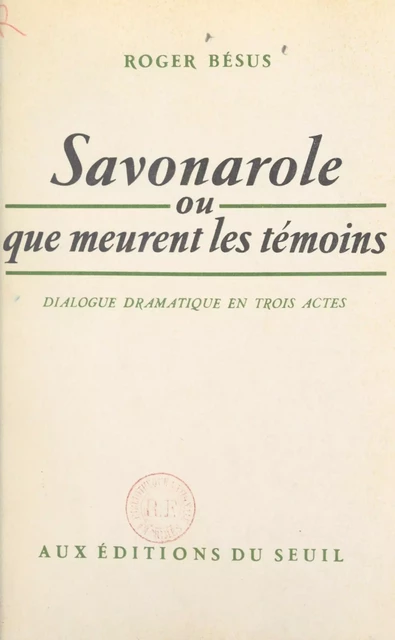 Savonarole - Roger Bésus - Seuil (réédition numérique FeniXX)