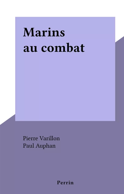 Marins au combat - Pierre Varillon - (Perrin) réédition numérique FeniXX