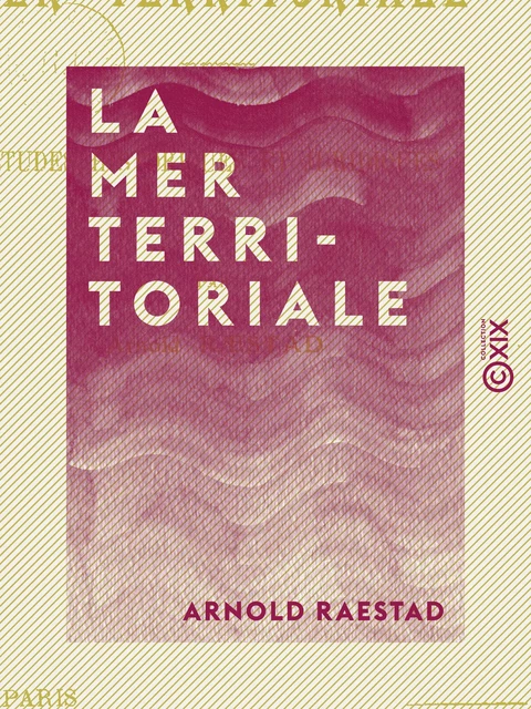 La Mer territoriale - Études historiques et juridiques - Arnold Raestad - Collection XIX