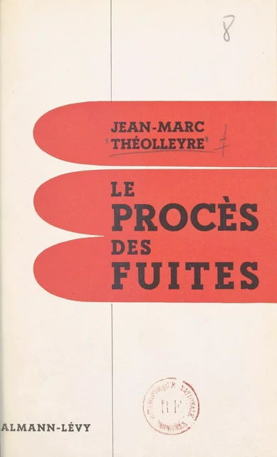 Le procès des fuites - Jean-Marc Théolleyre - Calmann-Lévy (réédition numérique FeniXX)