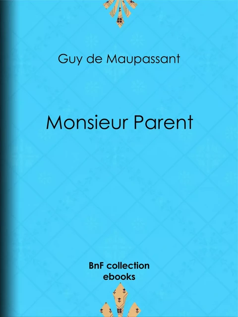 Monsieur Parent - Guy de Maupassant - BnF collection ebooks