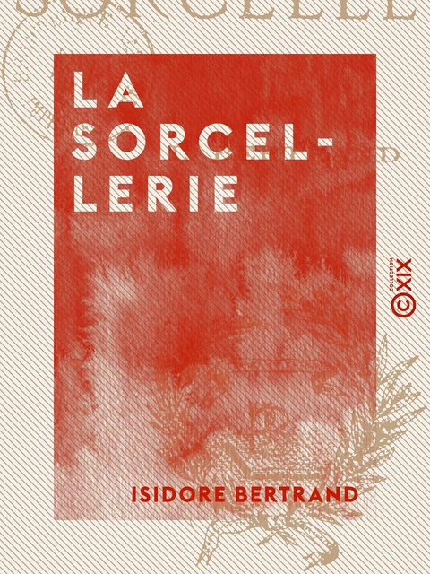 La Sorcellerie - Isidore Bertrand - Collection XIX