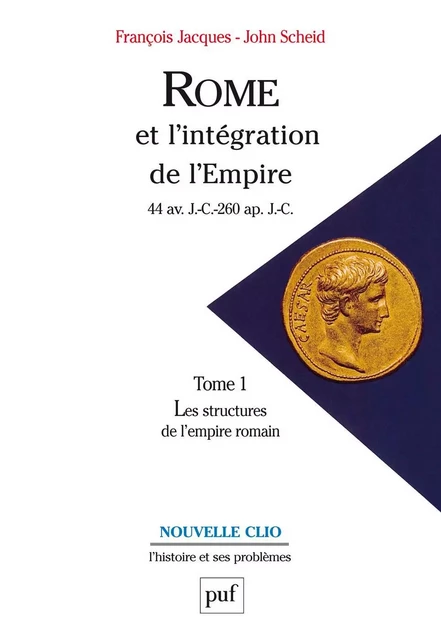 Rome et l'intégration de l'Empire (44 av. J.-C.-260 ap. J.-C.). Tome 1 - François Jacques, John Scheid - Humensis