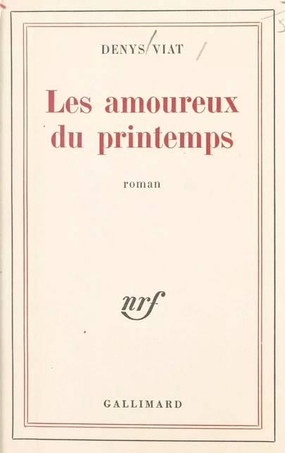 Les amoureux du printemps - Denys Viat - Gallimard (réédition numérique FeniXX)