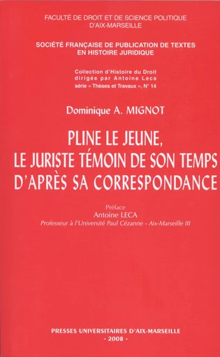 Pline le Jeune, le juriste témoin de son temps, d’après sa correspondance - Dominique A. Mignot - Presses universitaires d’Aix-Marseille