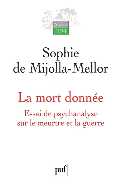 La mort donnée. Essai de psychanalyse sur le meurtre et la guerre - Sophie de Mijolla-Mellor - Humensis