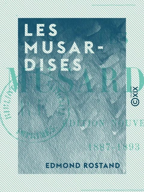 Les Musardises - 1887-1893 - Edmond Rostand - Collection XIX