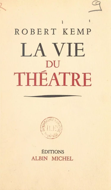 La vie du théâtre - Robert Kemp - (Albin Michel) réédition numérique FeniXX