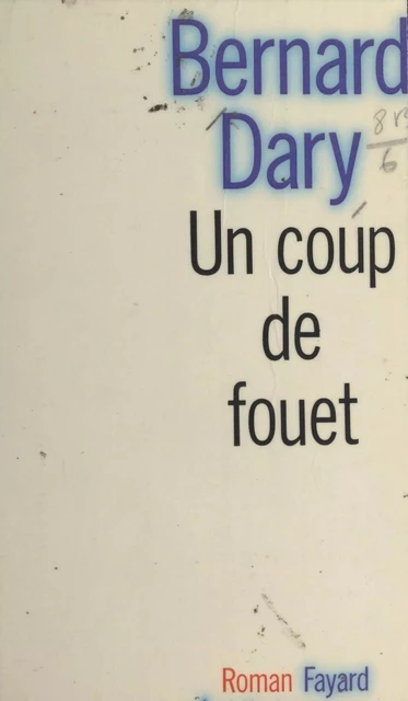 Un coup de fouet - Bernard Dary - (Fayard) réédition numérique FeniXX