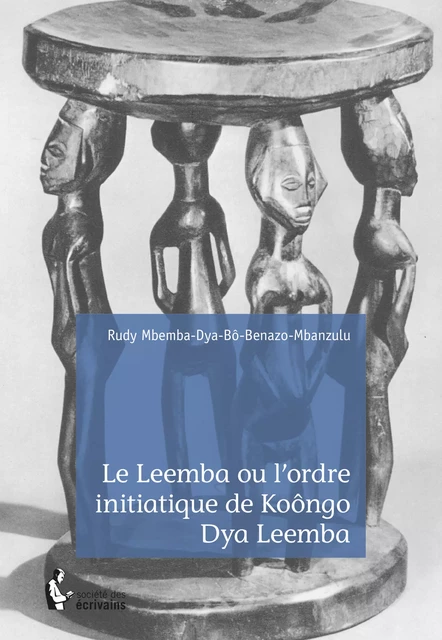 Le Leemba ou l'ordre initiatique de Koôngo Dya Leemba - Rudy Mbemba-Dya-Bô-Benazo-Mbanzulu - Société des écrivains