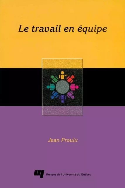 Le travail en équipe - Jean Proulx - Presses de l'Université du Québec