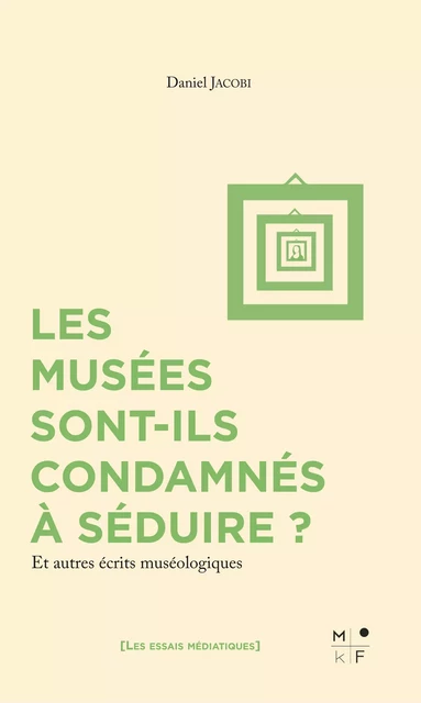 Les musées sont-ils condamnés à séduire ? - Daniel Jacobi - MkF Éditions