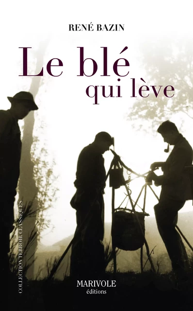 Le Blé qui lève - René Bazin - Marivole Éditions