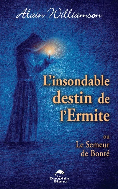 L’insondable destin de l’Ermite - Alain Williamson - Dauphin Blanc