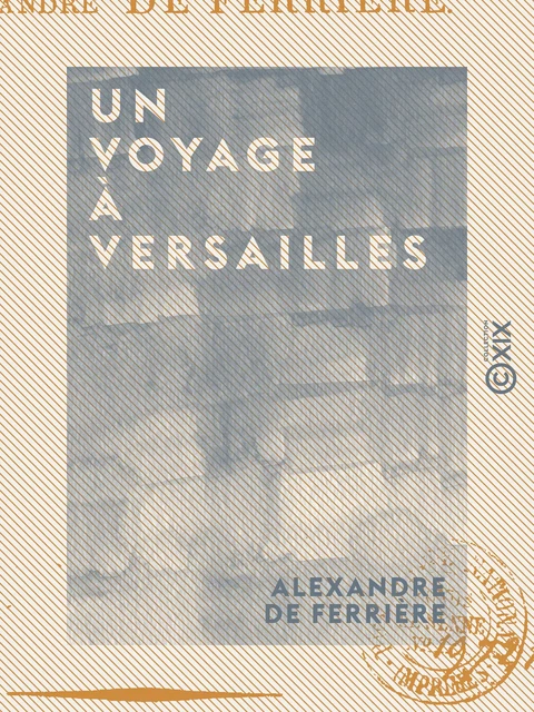 Un voyage à Versailles - Alexandre de Ferrière - Collection XIX