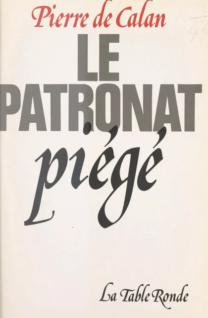 Le patronat piégé - Pierre de Calan - (La Table Ronde) réédition numérique FeniXX