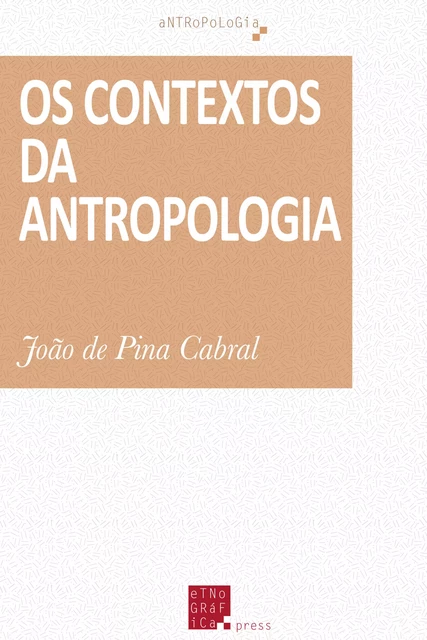 Os Contextos da Antropologia - João de Pina Cabral - Etnográfica Press