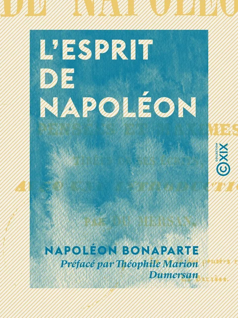 L'Esprit de Napoléon - Pensées et maximes tirées de ses écrits - Napoléon Bonaparte - Collection XIX