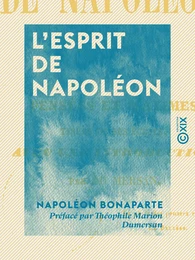 L'Esprit de Napoléon - Pensées et maximes tirées de ses écrits